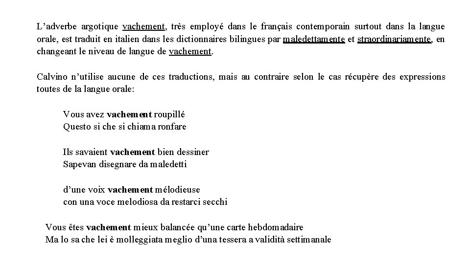 L’adverbe argotique vachement, très employé dans le français contemporain surtout dans la langue orale,