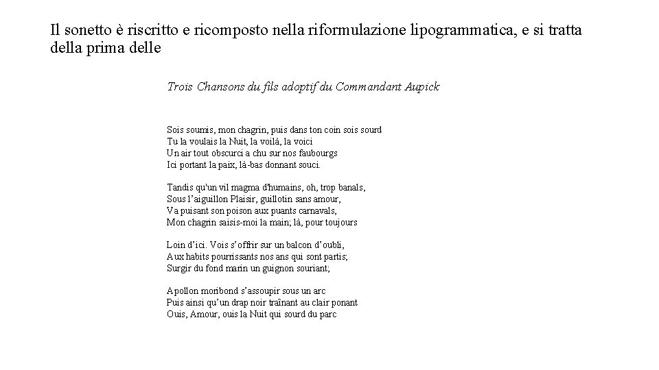 Il sonetto è riscritto e ricomposto nella riformulazione lipogrammatica, e si tratta della prima