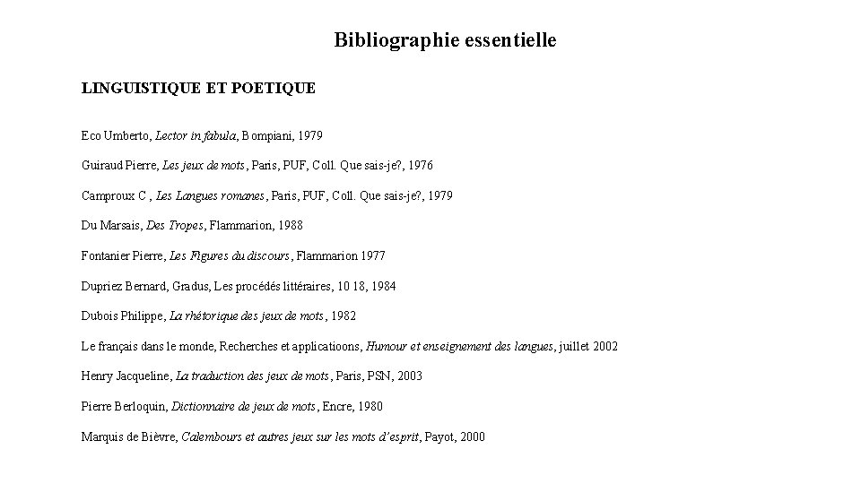 Bibliographie essentielle LINGUISTIQUE ET POETIQUE Eco Umberto, Lector in fabula, Bompiani, 1979 Guiraud Pierre,