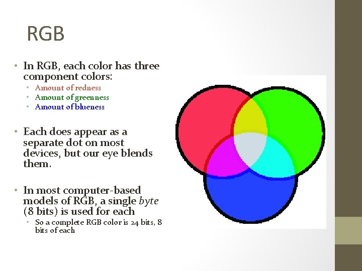 RGB • In RGB, each color has three component colors: • Amount of redness