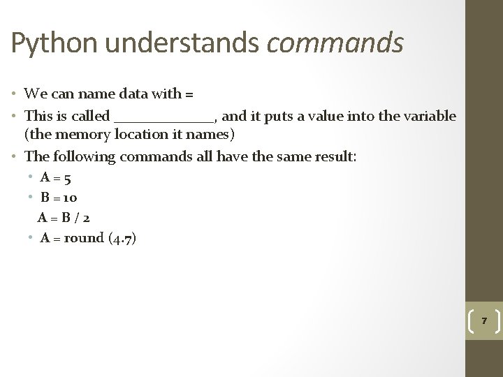 Python understands commands • We can name data with = • This is called