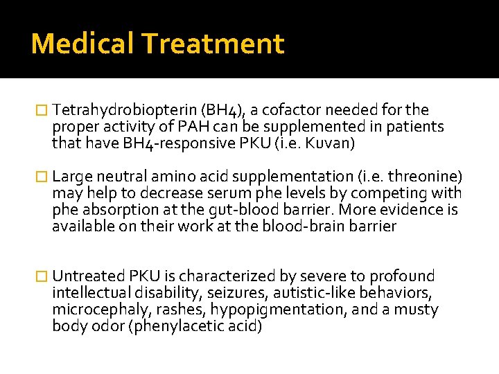 Medical Treatment � Tetrahydrobiopterin (BH 4), a cofactor needed for the proper activity of