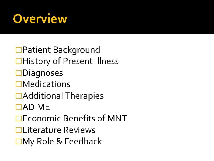 Overview �Patient Background �History of Present Illness �Diagnoses �Medications �Additional Therapies �ADIME �Economic Benefits