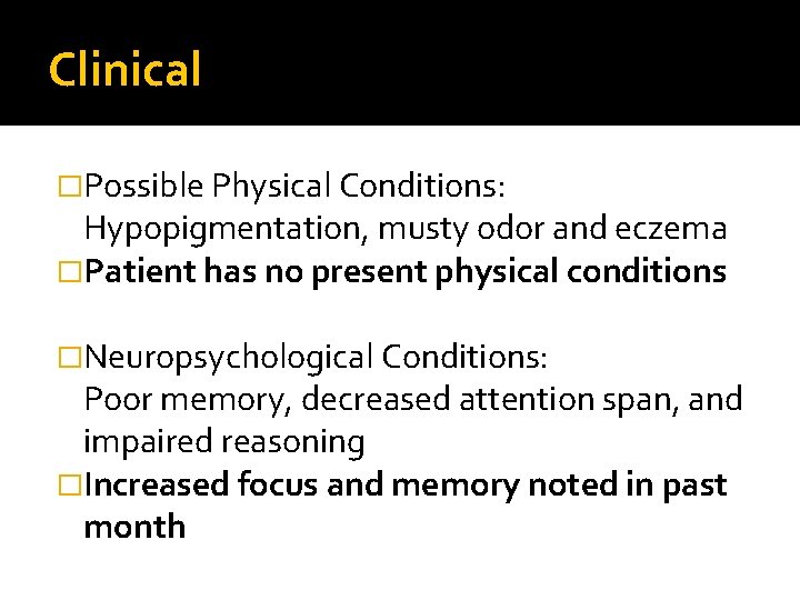 Clinical �Possible Physical Conditions: Hypopigmentation, musty odor and eczema �Patient has no present physical