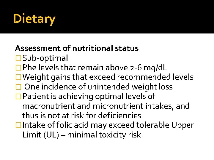 Dietary Assessment of nutritional status �Sub-optimal �Phe levels that remain above 2 -6 mg/d.