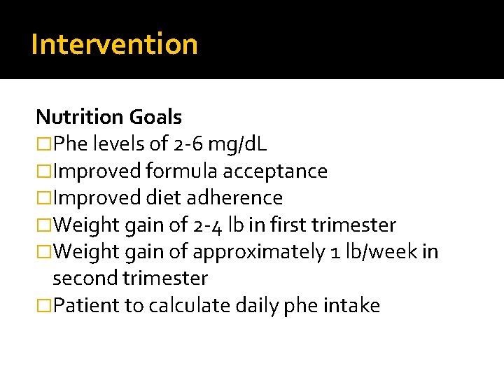 Intervention Nutrition Goals �Phe levels of 2 -6 mg/d. L �Improved formula acceptance �Improved