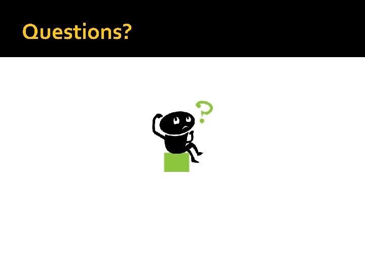 Questions? 