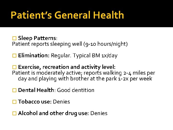Patient’s General Health � Sleep Patterns: Patient reports sleeping well (9 -10 hours/night) �