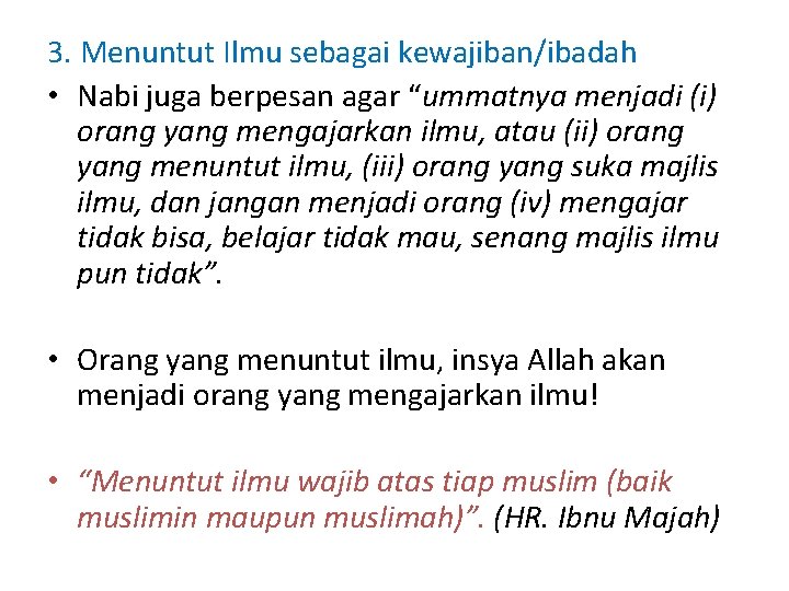 3. Menuntut Ilmu sebagai kewajiban/ibadah • Nabi juga berpesan agar “ummatnya menjadi (i) orang