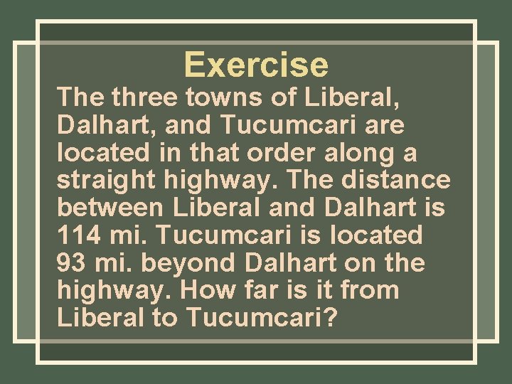 Exercise The three towns of Liberal, Dalhart, and Tucumcari are located in that order Exercise The three towns of Liberal, Dalhart, and Tucumcari are located in that order