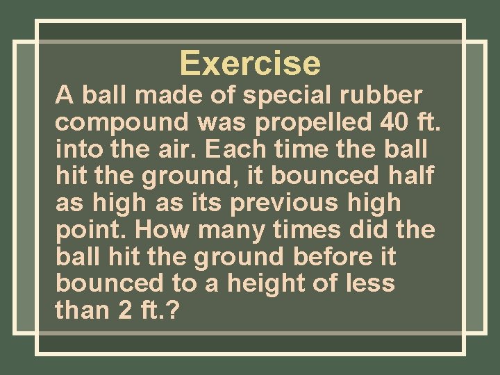 Exercise A ball made of special rubber compound was propelled 40 ft. into the Exercise A ball made of special rubber compound was propelled 40 ft. into the