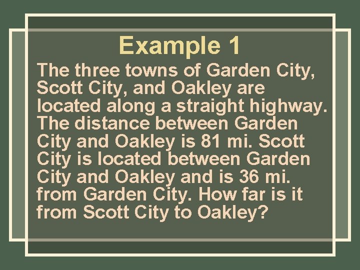 Example 1 The three towns of Garden City, Scott City, and Oakley are located Example 1 The three towns of Garden City, Scott City, and Oakley are located