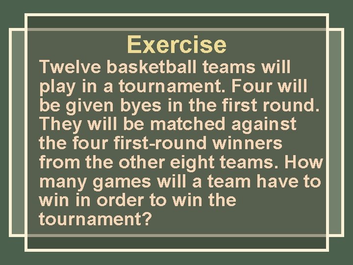 Exercise Twelve basketball teams will play in a tournament. Four will be given byes Exercise Twelve basketball teams will play in a tournament. Four will be given byes