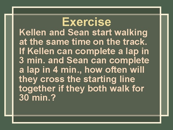Exercise Kellen and Sean start walking at the same time on the track. If Exercise Kellen and Sean start walking at the same time on the track. If