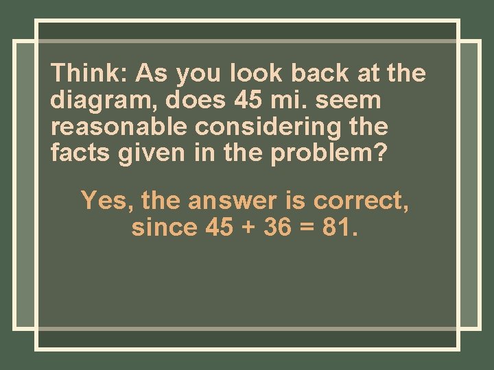 Think: As you look back at the diagram, does 45 mi. seem reasonable considering Think: As you look back at the diagram, does 45 mi. seem reasonable considering