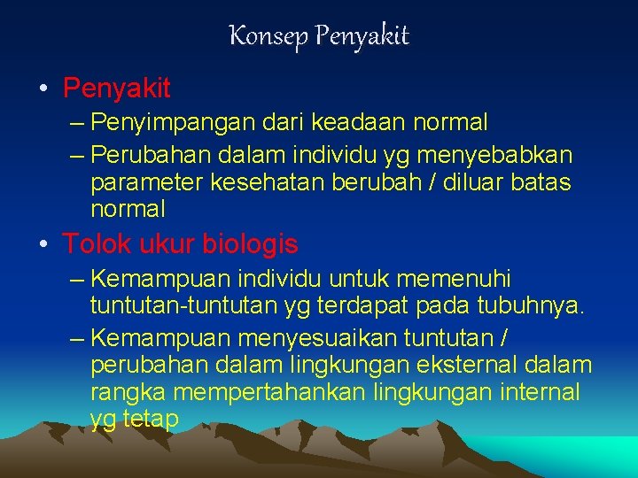 Konsep Penyakit • Penyakit – Penyimpangan dari keadaan normal – Perubahan dalam individu yg