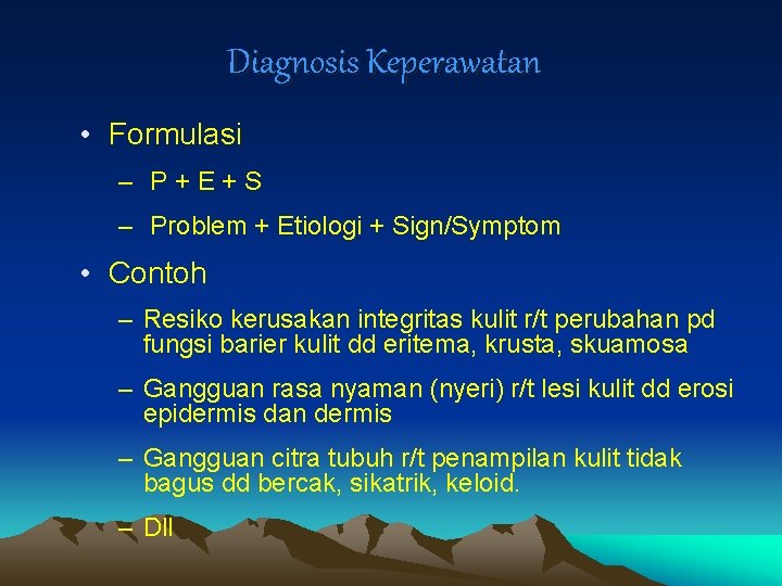 Diagnosis Keperawatan • Formulasi – P+E+S – Problem + Etiologi + Sign/Symptom • Contoh