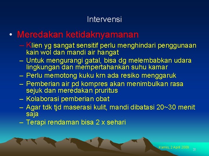 Intervensi • Meredakan ketidaknyamanan – Klien yg sangat sensitif perlu menghindari penggunaan – –