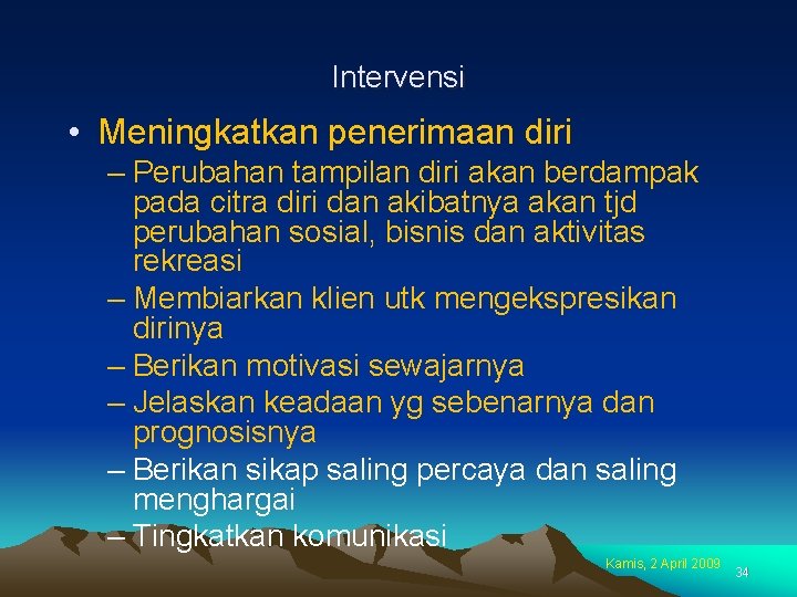 Intervensi • Meningkatkan penerimaan diri – Perubahan tampilan diri akan berdampak pada citra diri