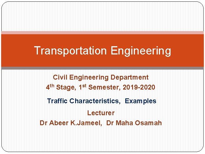 Transportation Engineering Civil Engineering Department 4 th Stage, 1 st Semester, 2019 -2020 Traffic