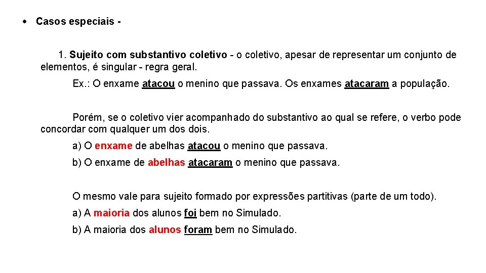  Casos especiais 1. Sujeito com substantivo coletivo - o coletivo, apesar de representar
