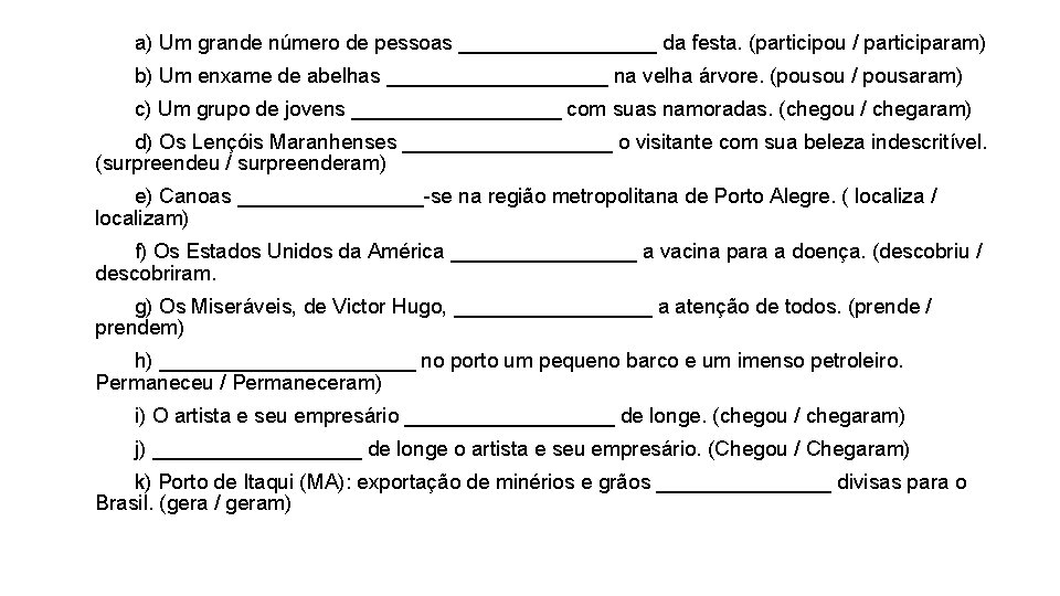 a) Um grande número de pessoas _________ da festa. (participou / participaram) b) Um