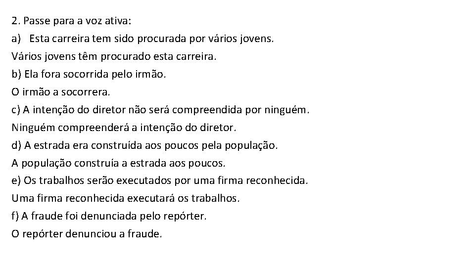 2. Passe para a voz ativa: a) Esta carreira tem sido procurada por vários