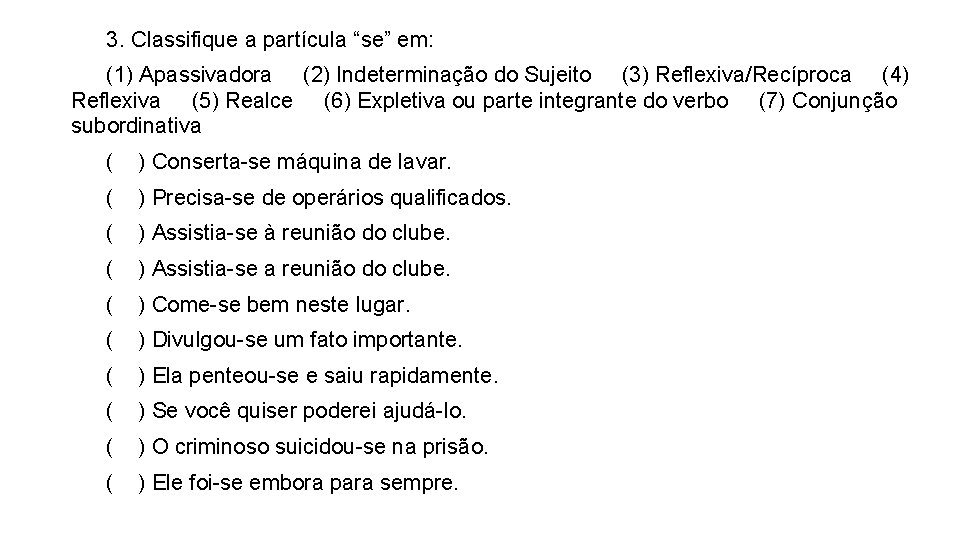 3. Classifique a partícula “se” em: (1) Apassivadora (2) Indeterminação do Sujeito (3) Reflexiva/Recíproca