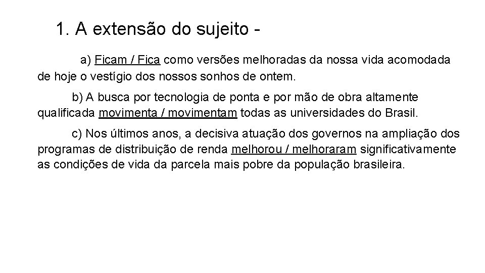 1. A extensão do sujeito - a) Ficam / Fica como versões melhoradas da