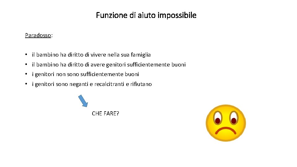 Funzione di aiuto impossibile Paradosso: • il bambino ha diritto di vivere nella sua