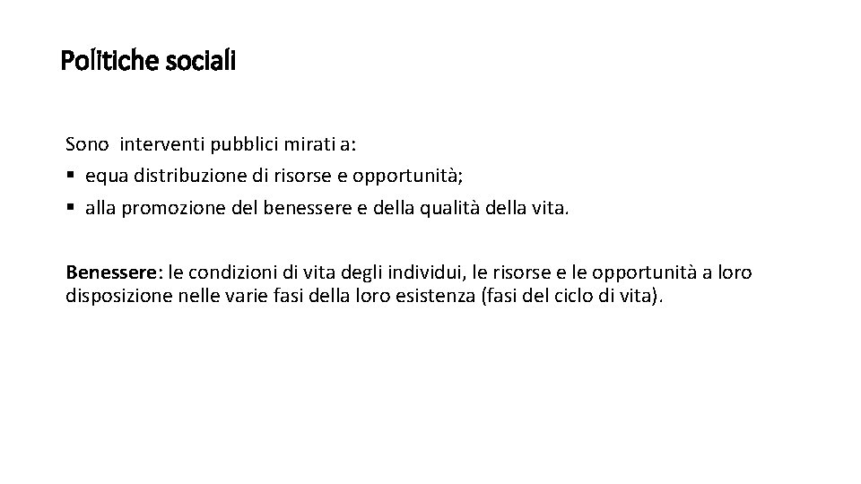 Politiche sociali Sono interventi pubblici mirati a: § equa distribuzione di risorse e opportunità;