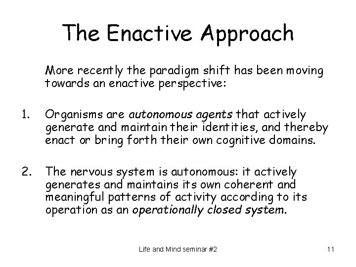 The Enactive Approach More recently the paradigm shift has been moving towards an enactive