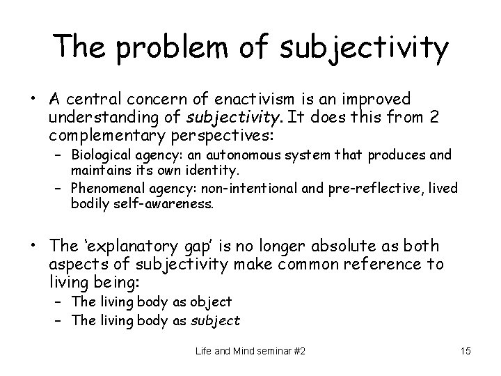 The problem of subjectivity • A central concern of enactivism is an improved understanding
