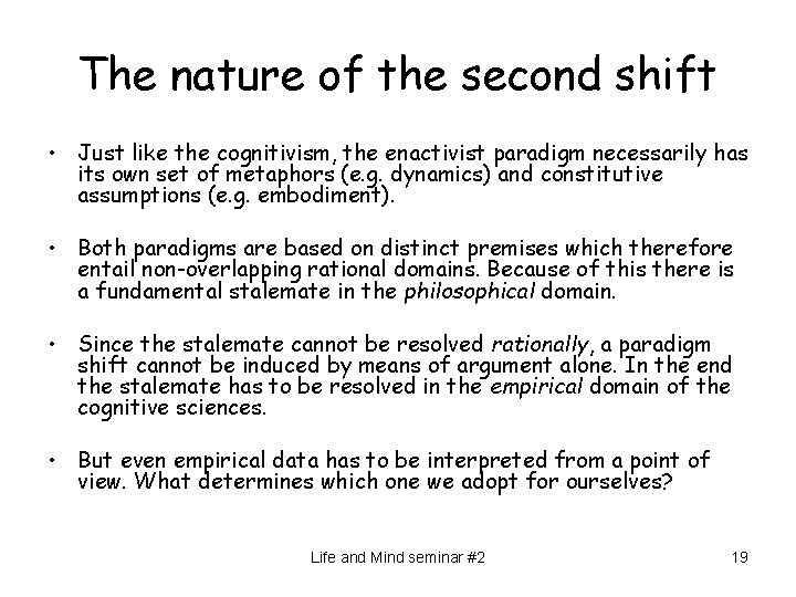 The nature of the second shift • Just like the cognitivism, the enactivist paradigm
