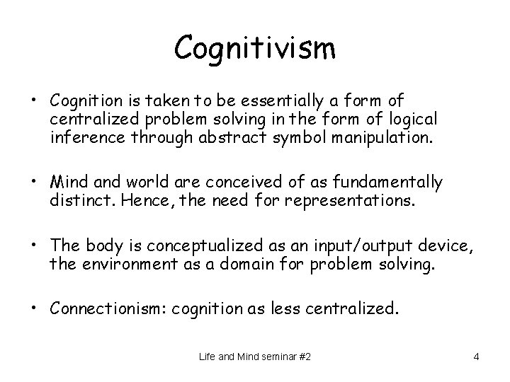 Cognitivism • Cognition is taken to be essentially a form of centralized problem solving