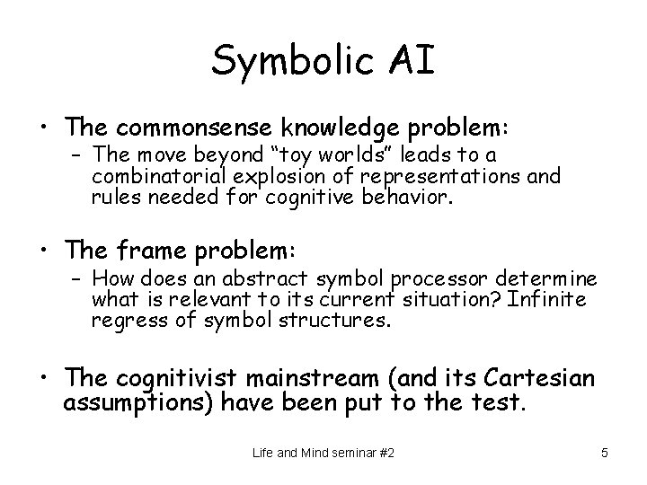 Symbolic AI • The commonsense knowledge problem: – The move beyond “toy worlds” leads