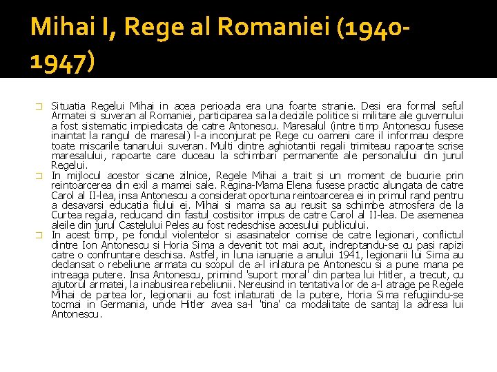 Mihai I, Rege al Romaniei (19401947) Situatia Regelui Mihai in acea perioada era una