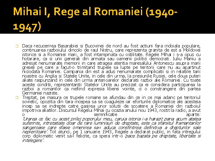 Mihai I, Rege al Romaniei (19401947) Daca recucerirea Basarabiei si Bucovinei de nord au