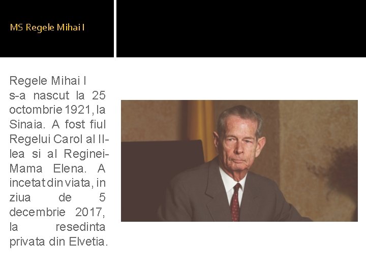 MS Regele Mihai I s-a nascut la 25 octombrie 1921, la Sinaia. A fost