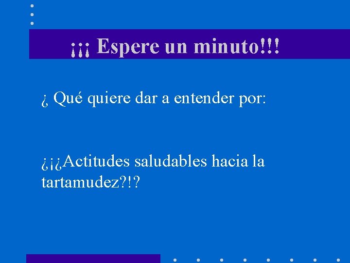 ¡¡¡ Espere un minuto!!! ¿ Qué quiere dar a entender por: ¿¡¿Actitudes saludables hacia