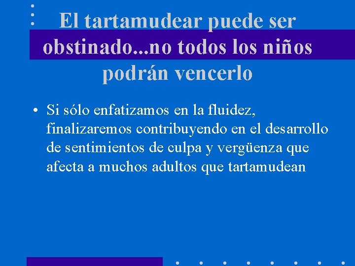 El tartamudear puede ser obstinado. . . no todos los niños podrán vencerlo •