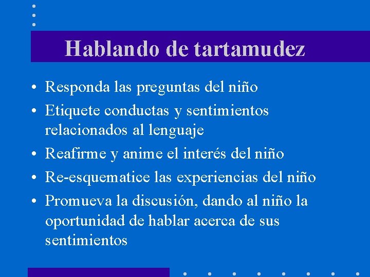 Hablando de tartamudez • Responda las preguntas del niño • Etiquete conductas y sentimientos