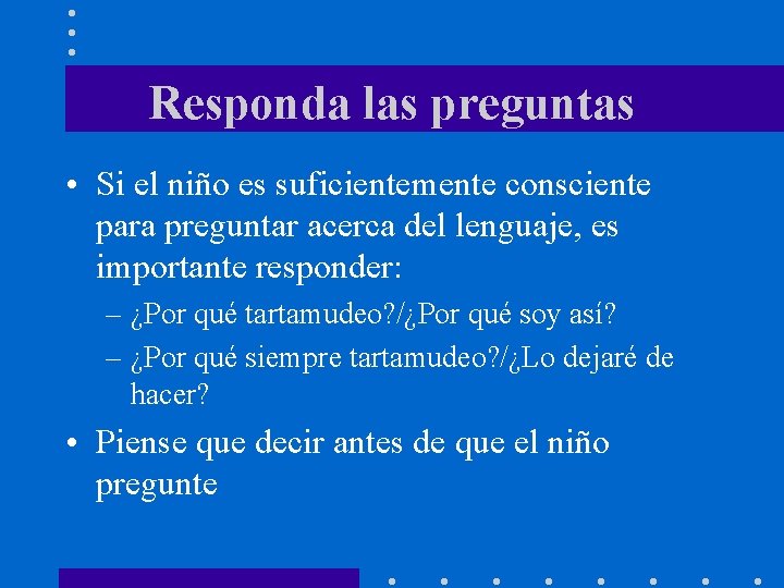 Responda las preguntas • Si el niño es suficientemente consciente para preguntar acerca del