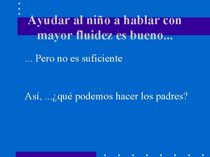 Ayudar al niño a hablar con mayor fluidez es bueno. . . Pero no