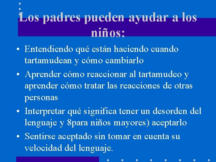 Los padres pueden ayudar a los niños: • Entendiendo qué están haciendo cuando tartamudean Los padres pueden ayudar a los niños: • Entendiendo qué están haciendo cuando tartamudean