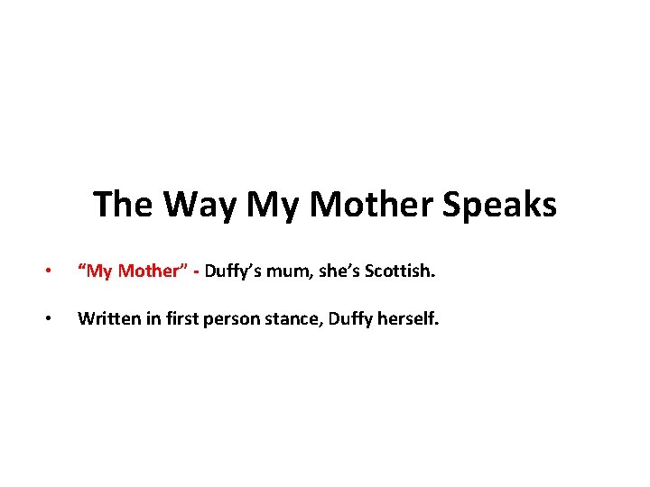 The Way My Mother Speaks • “My Mother” - Duffy’s mum, she’s Scottish. •
