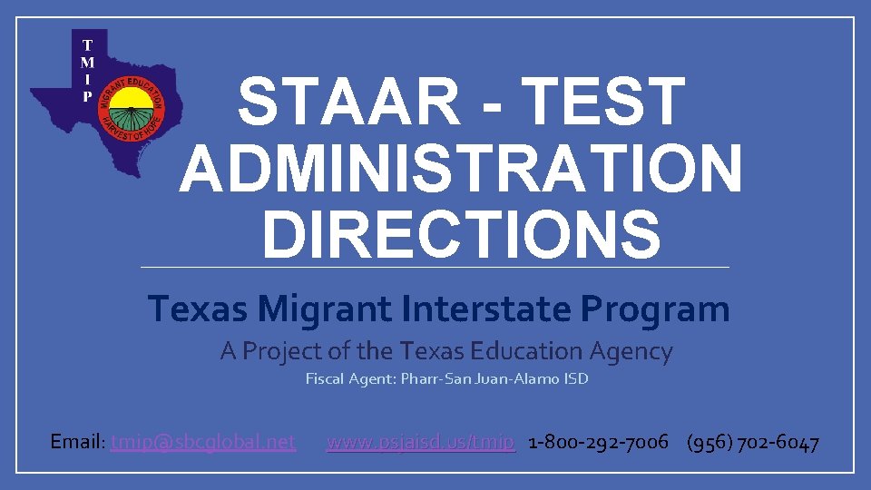 STAAR - TEST ADMINISTRATION DIRECTIONS Texas Migrant Interstate Program A Project of the Texas