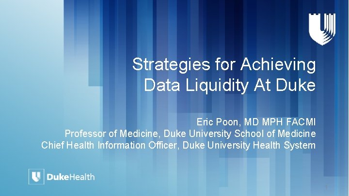 Strategies for Achieving Data Liquidity At Duke Eric Poon, MD MPH FACMI Professor of
