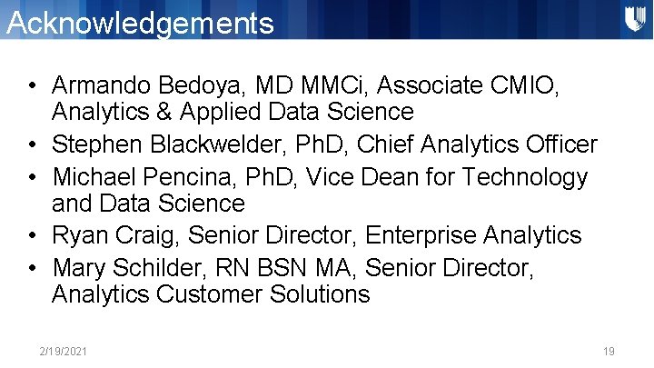 Acknowledgements • Armando Bedoya, MD MMCi, Associate CMIO, Analytics & Applied Data Science •