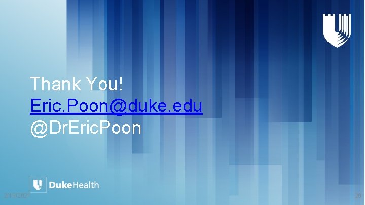 Thank You! Eric. Poon@duke. edu @Dr. Eric. Poon 2/19/2021 20 